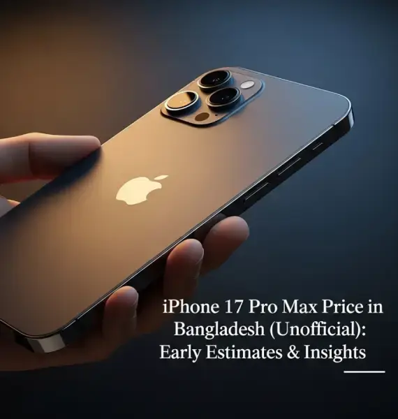 iPhone 17 Pro Max Price in Bangladesh: Early Estimates & Insights